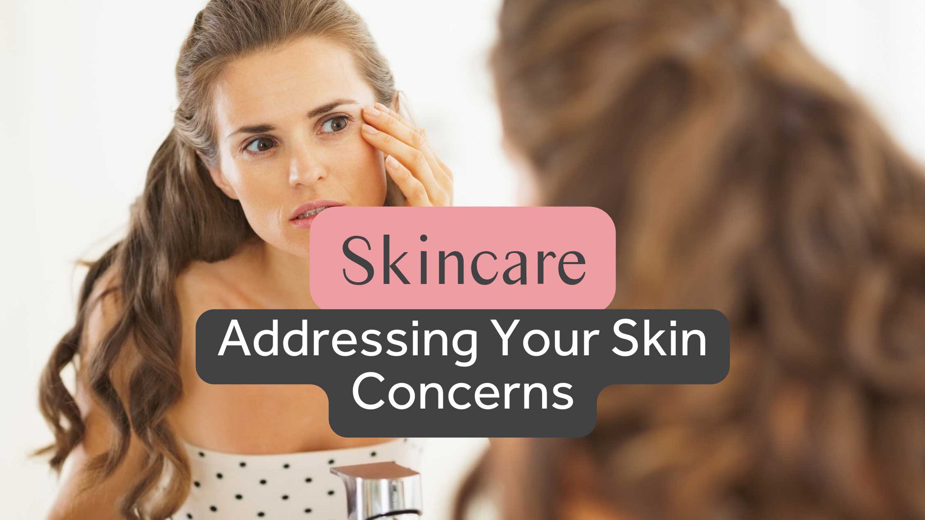 Addressing Your Skin Concerns